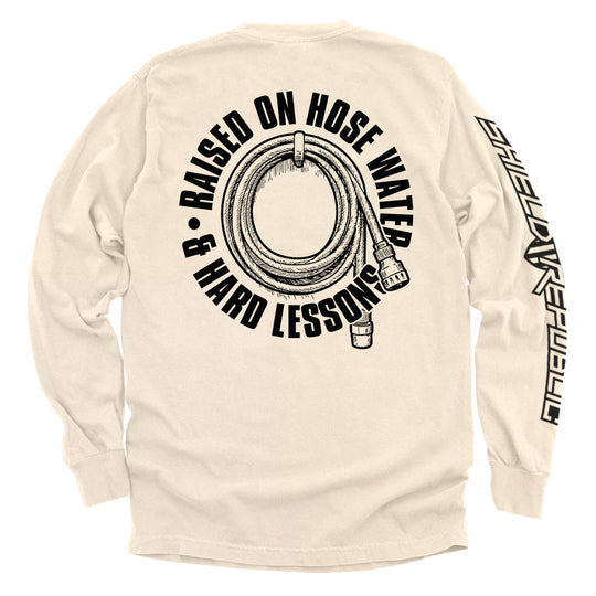 Raised On Hose Water & Hard Lessons Shirts