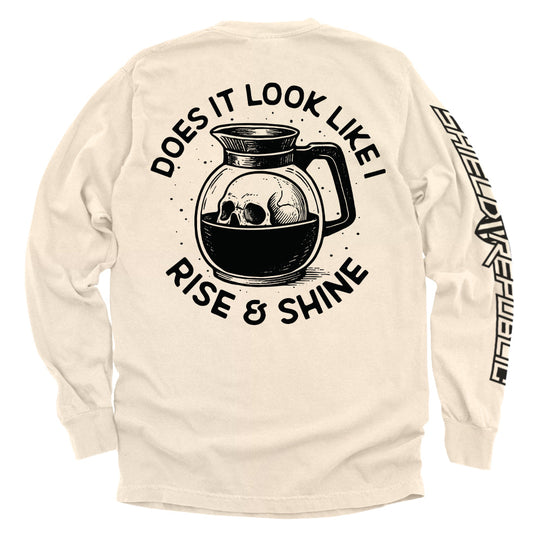 Does It Look Like I Rise & Shine Shirts