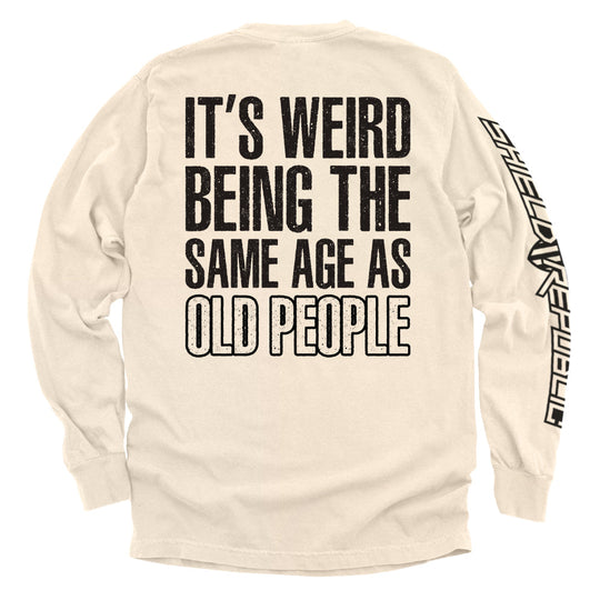 It's Weird Being The Same Age As Old People Shirts