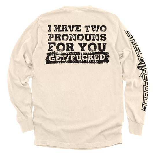 I Have Two Pronouns For You Get/Fucked Shirts