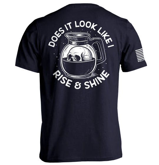 Does It Look Like I Rise & Shine Shirts