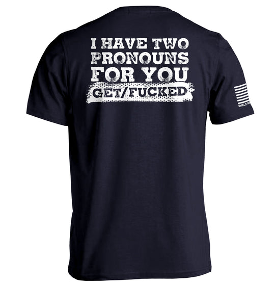 I Have Two Pronouns For You Get/Fucked Shirts