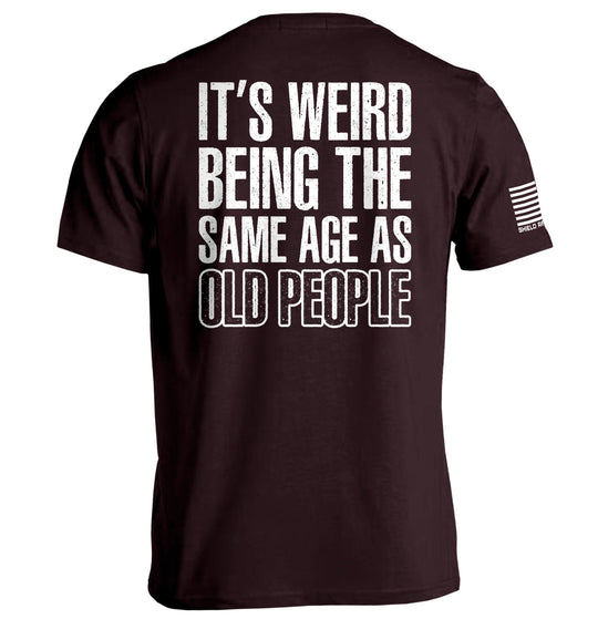 It's Weird Being The Same Age As Old People Shirts