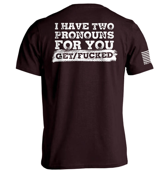 I Have Two Pronouns For You Get/Fucked Shirts