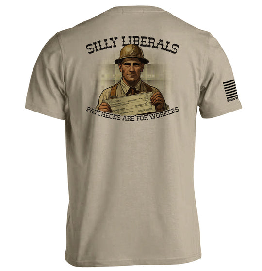 Silly Liberals Paychecks Are For Workers Shirts