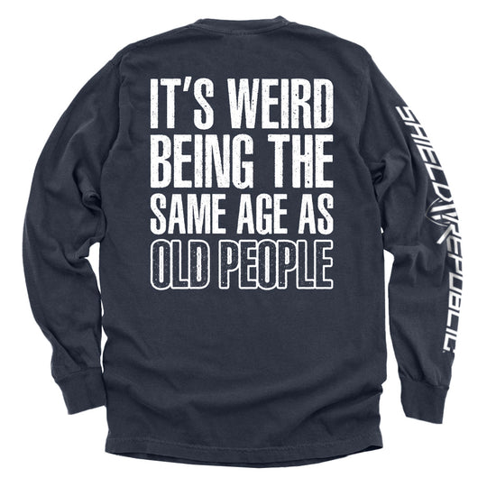 It's Weird Being The Same Age As Old People Shirts