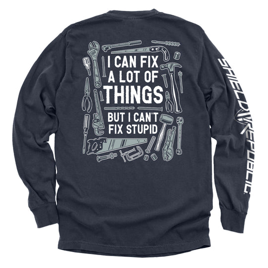 I Can Fix A Lot of Things But I Can't Fix Stupid Shirts