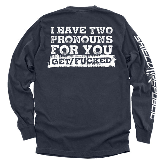 I Have Two Pronouns For You Get/Fucked Shirts