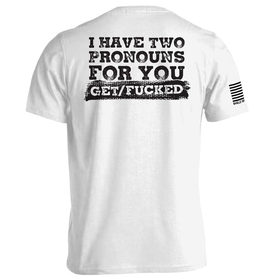 I Have Two Pronouns For You Get/Fucked Shirts