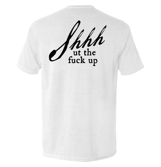 Shh-ut The Fuck Up Shirts