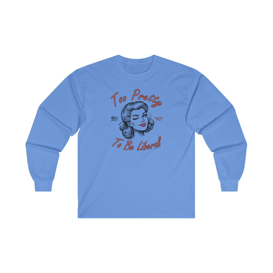 Too Pretty To Be Liberal Long Sleeve Tee