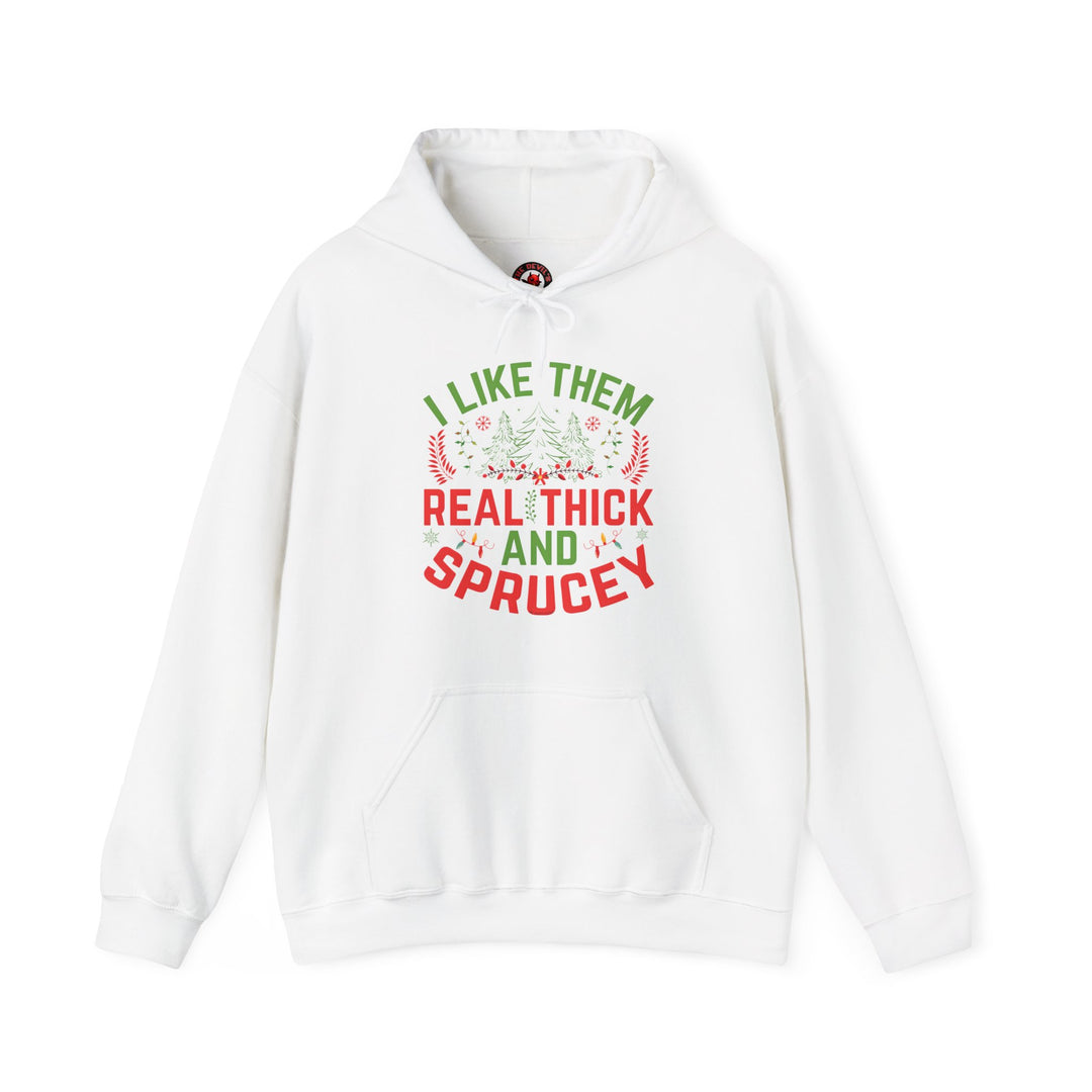 I Like them Thick And Sprucey Hooded Sweatshirt