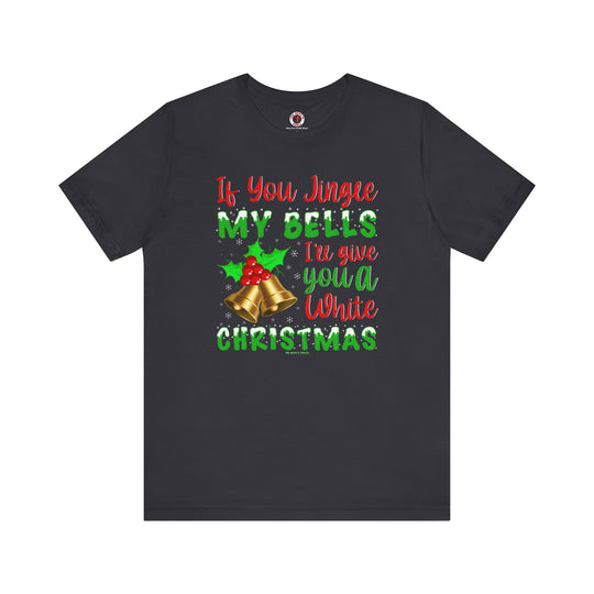 If You Jingle My Bells T-Shirt