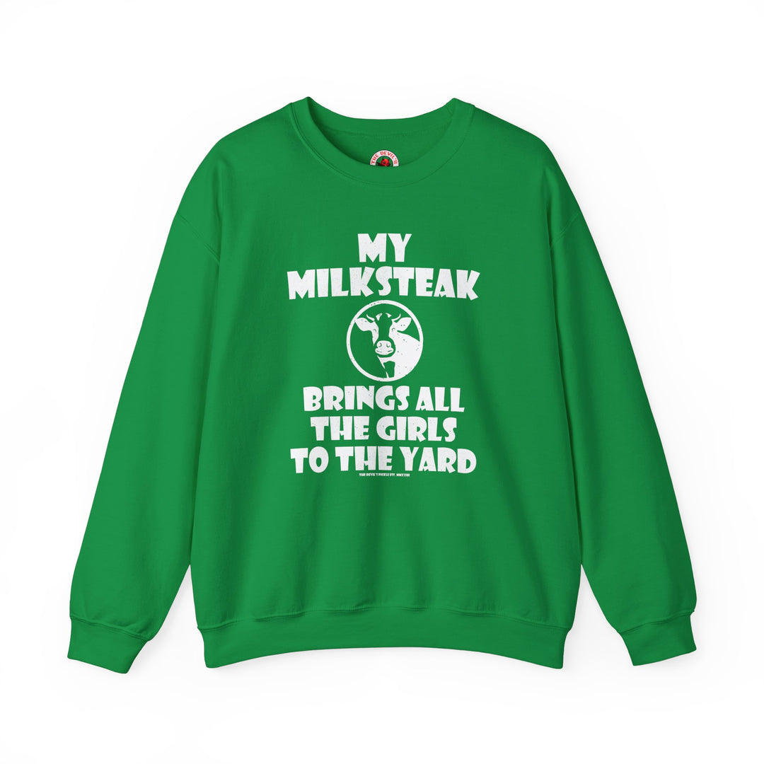 My Milksteak Brings All The Girls To The Yard Crewneck Sweatshirt