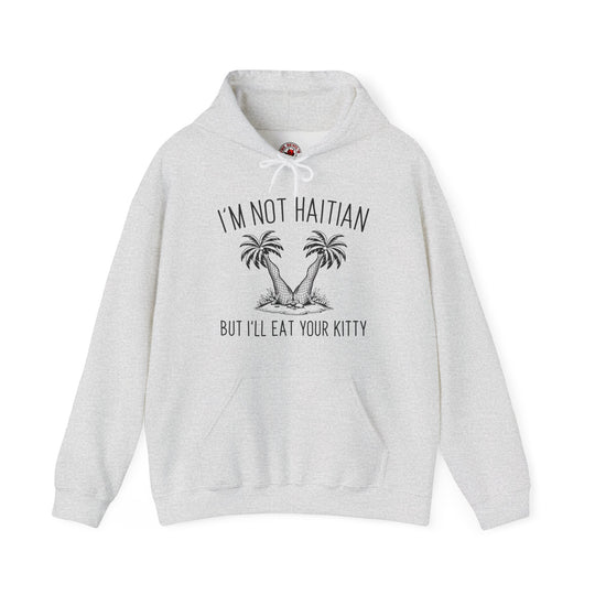 I'm Not Haitian But I'll Eat Your Kitty Hooded Sweatshirt