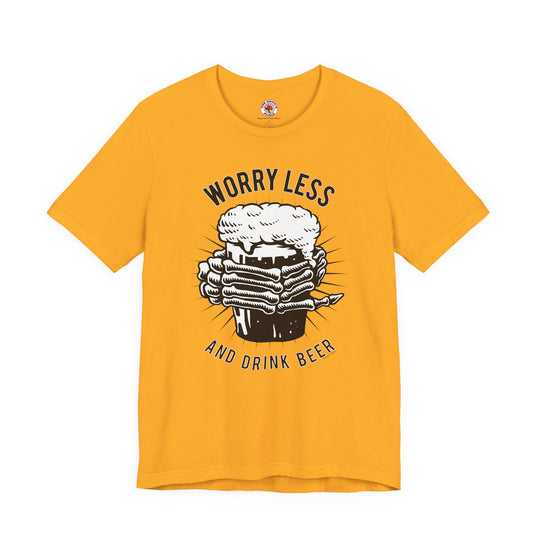 Worry Less and Drink Beer T-Shirt