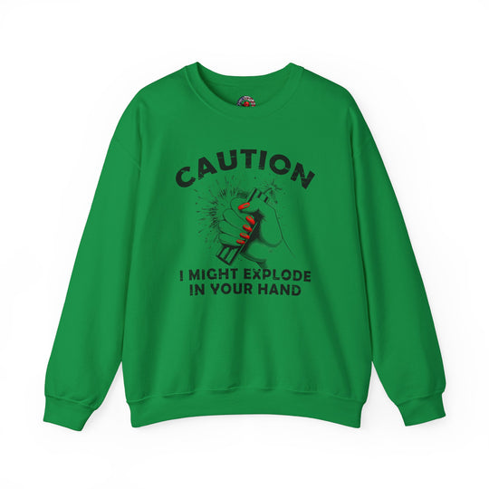 Caution I May Explode In Your Hand Crewneck Sweatshirt