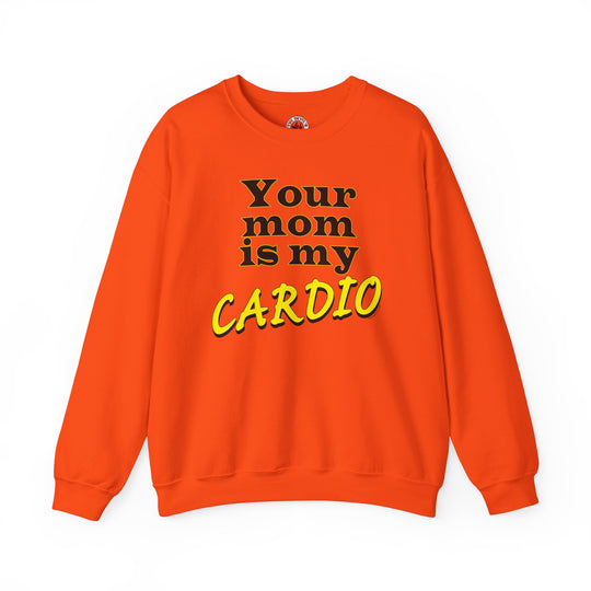 Your Mom is My Cardio Crewneck Sweatshirt