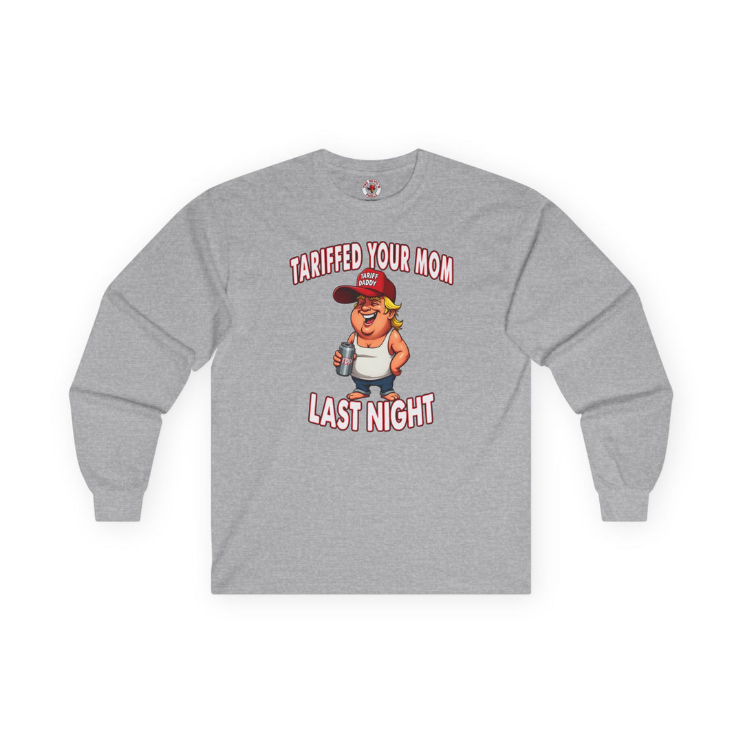 Tariffed Your Mom Last Night Long Sleeve Tee