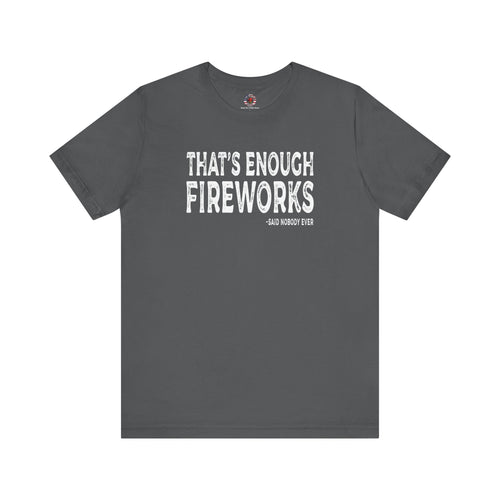 That's Enough Fireworks T-Shirt