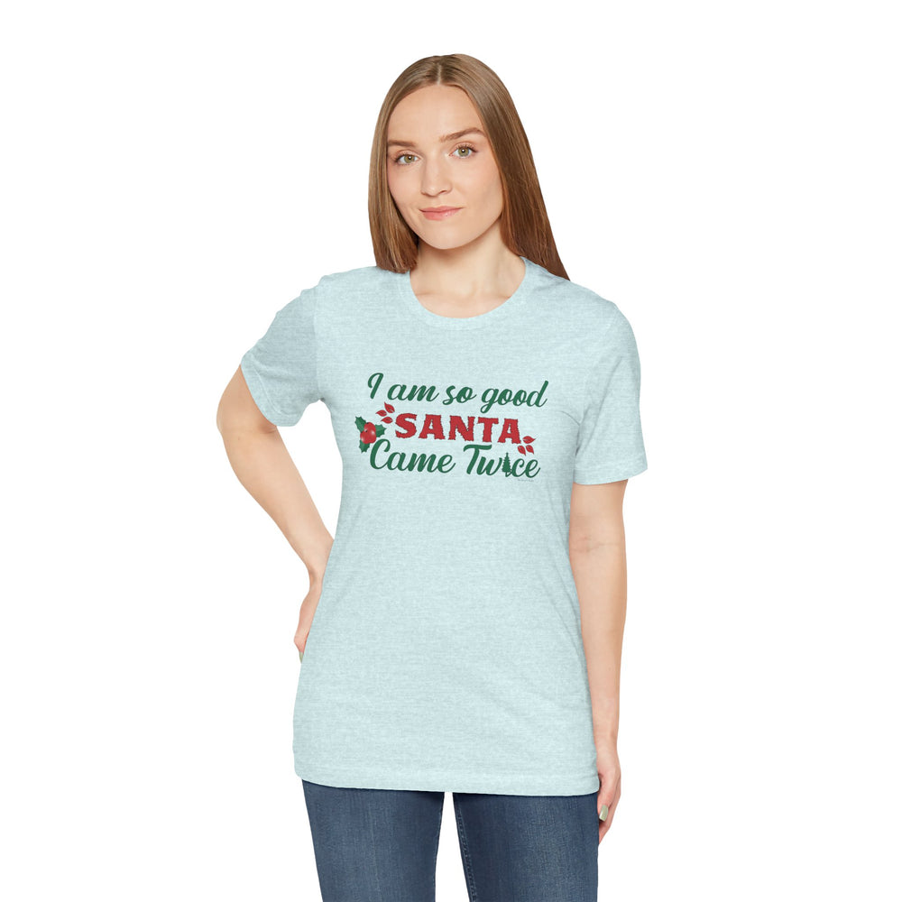 I'm So Good Santa Came Twice T-Shirt