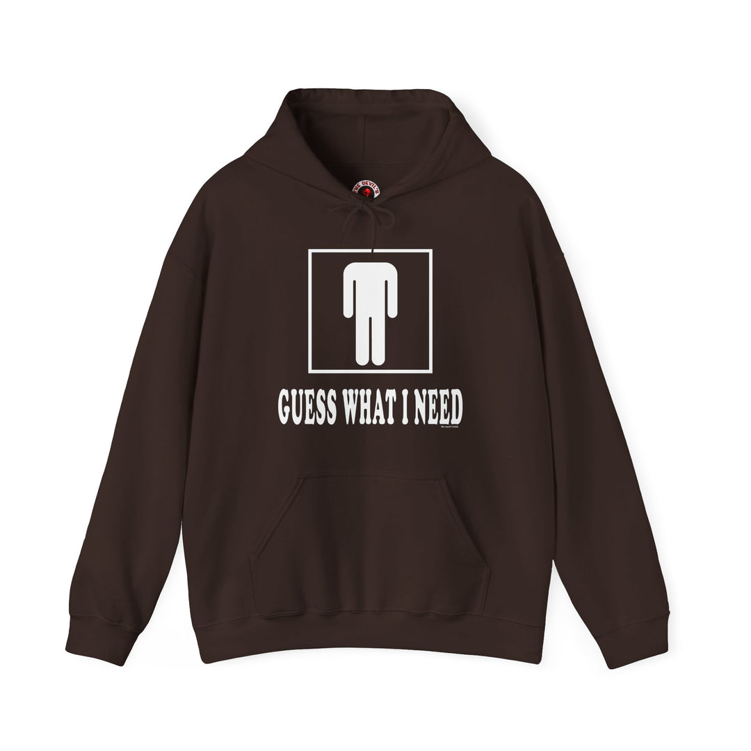 Guess What I Need Hooded Sweatshirt