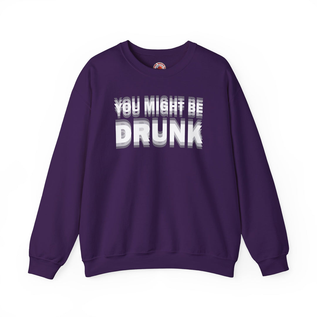You Might Be Drunk Crewneck Sweatshirt