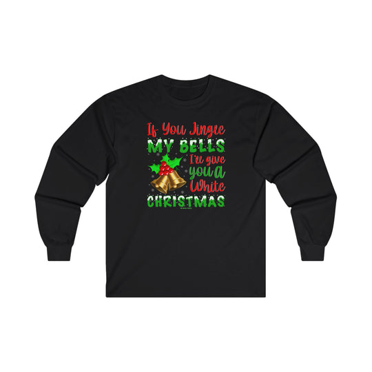 If You Jingle My Bells Long Sleeve Tee