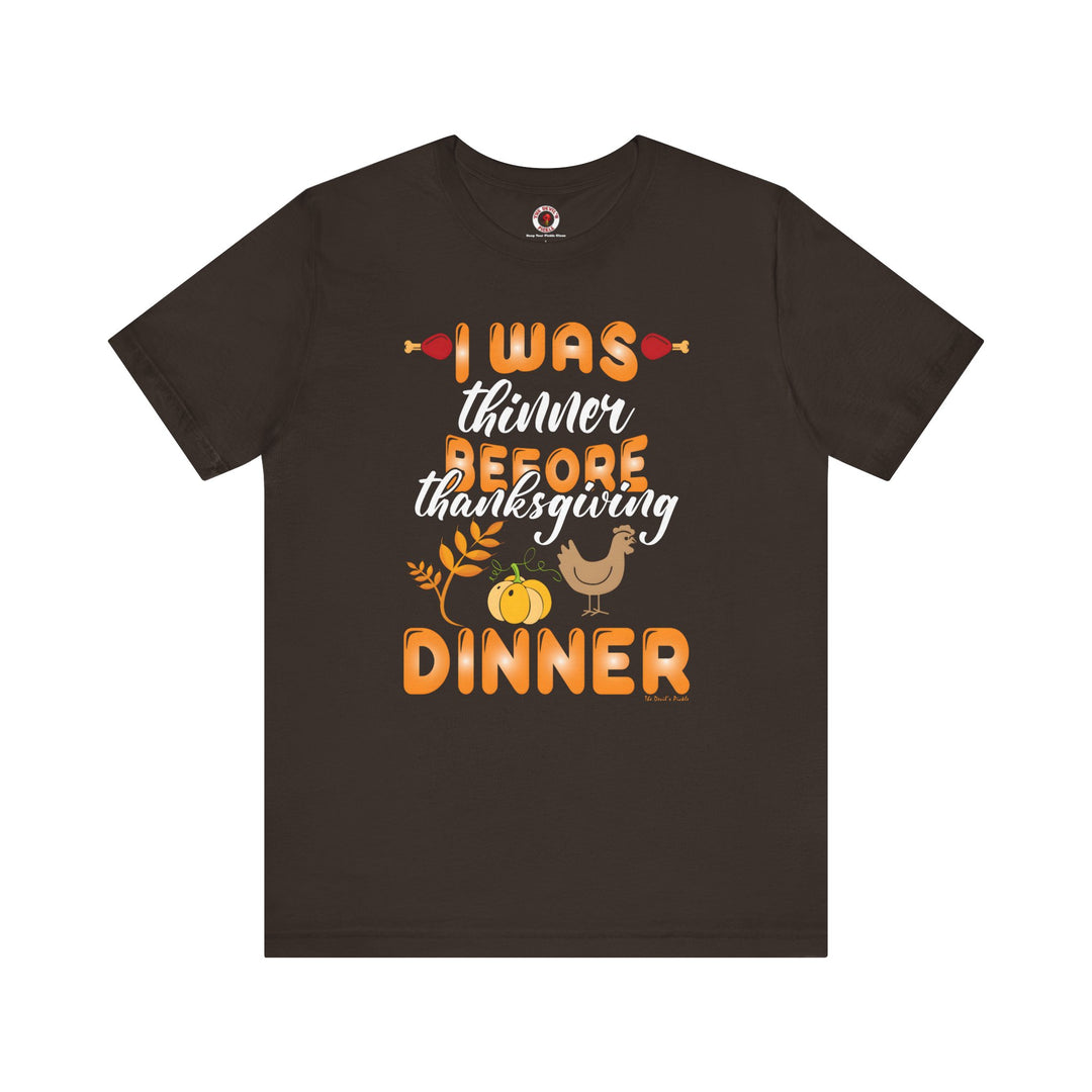 I Was Thinner Before Thanksgiving Dinner T-Shirt