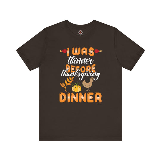 I Was Thinner Before Thanksgiving Dinner T-Shirt