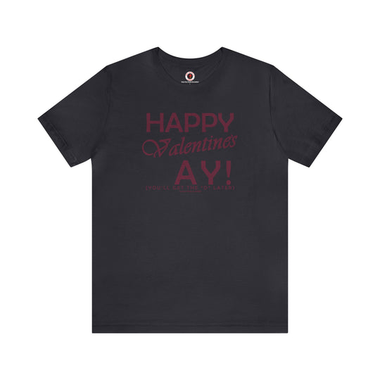 Happy Valentine's Ay You'll Get The D Later T-Shirt