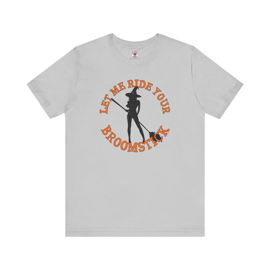 Let Me Ride Your Broomstick T-Shirt
