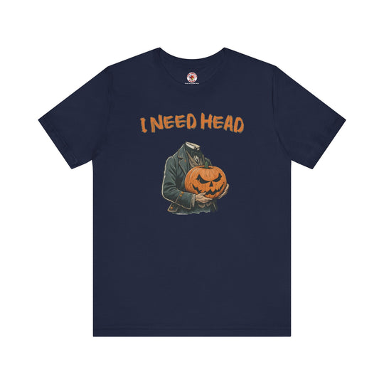 I Need Head T-Shirt