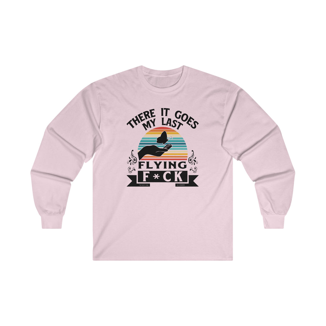 There It Goes My Last Flying Fuck Long Sleeve Tee