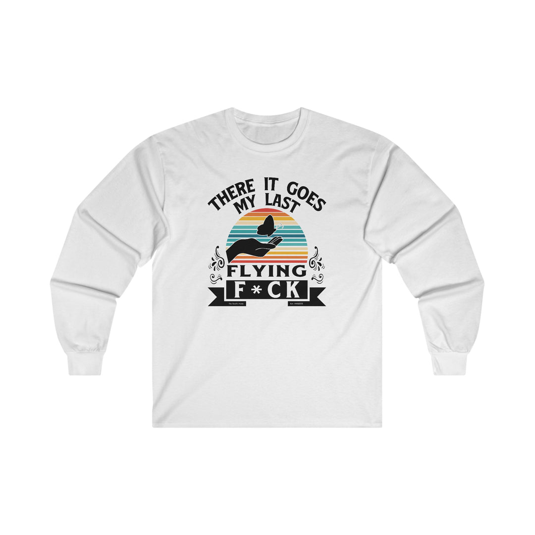 There It Goes My Last Flying Fuck Long Sleeve Tee