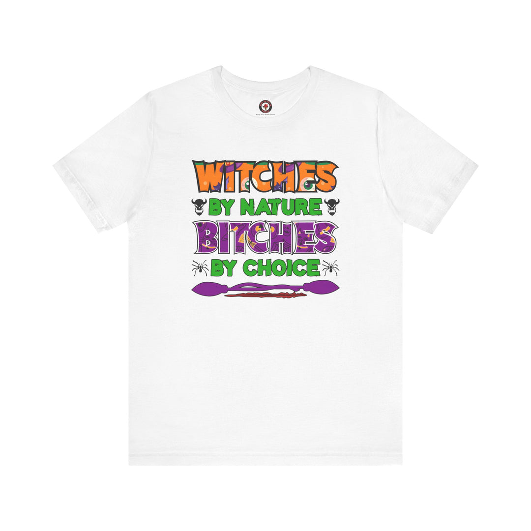 Witches By Nature Bitches By Choice T-Shirt