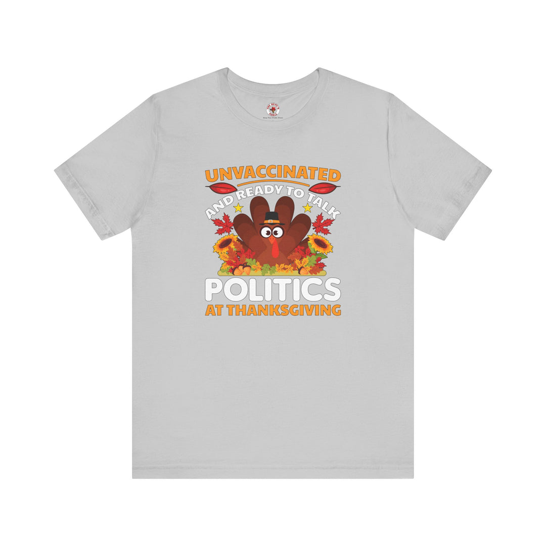 Unvaccinated And Ready To Talk Politics T-Shirt