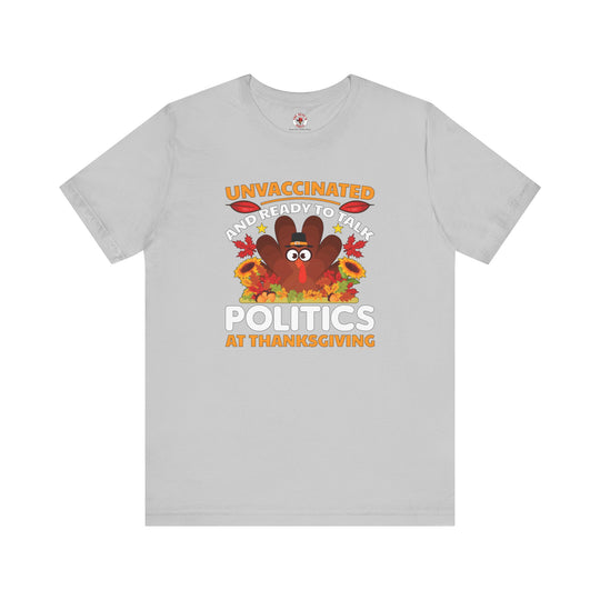 Unvaccinated And Ready To Talk Politics T-Shirt