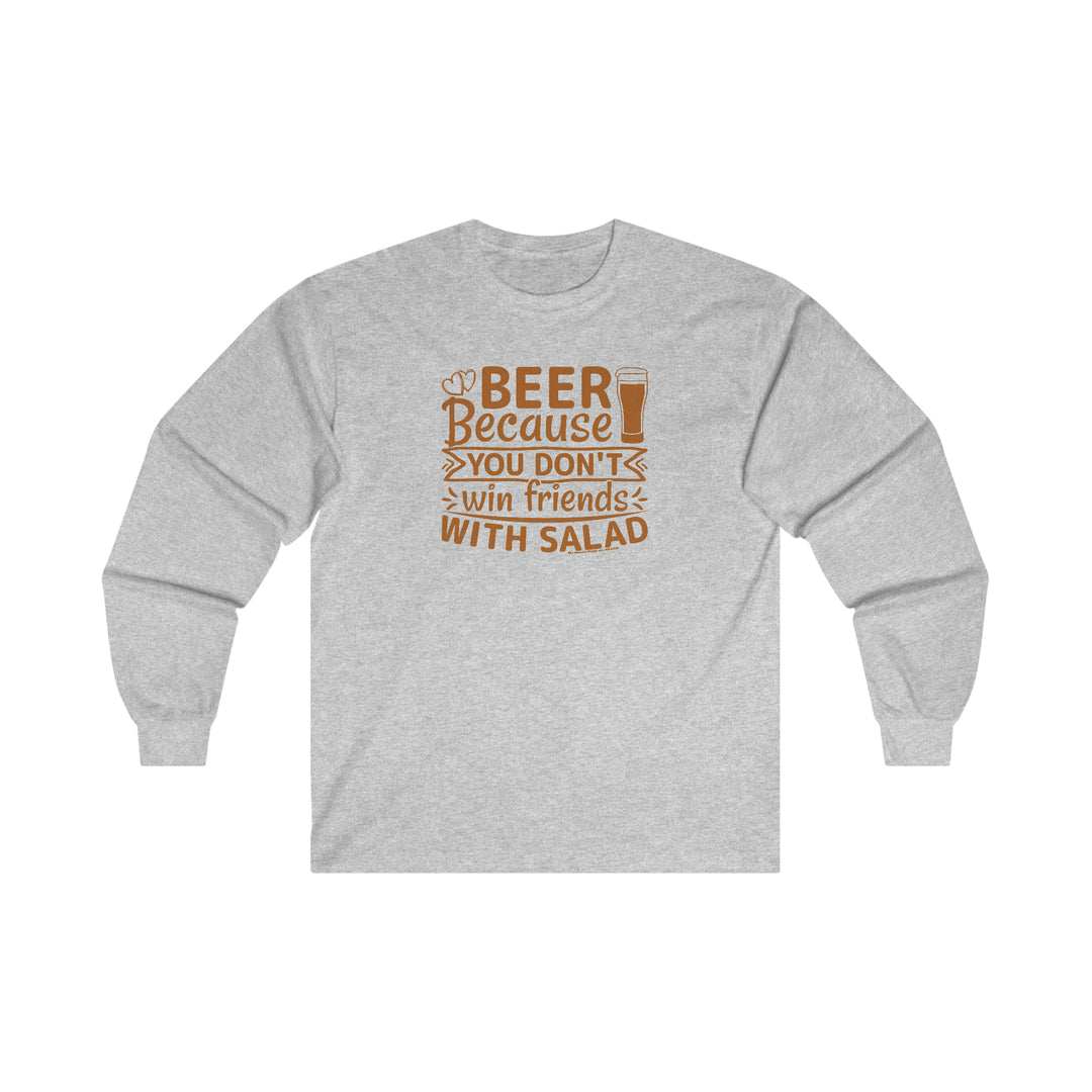 Beer Because You Don't Win Friends With Salad Long Sleeve Tee