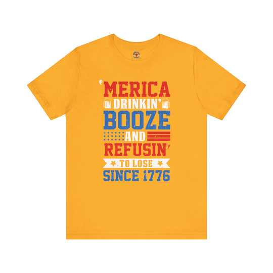 Merica Drinkin Booze And Refusin To Lose T-Shirt