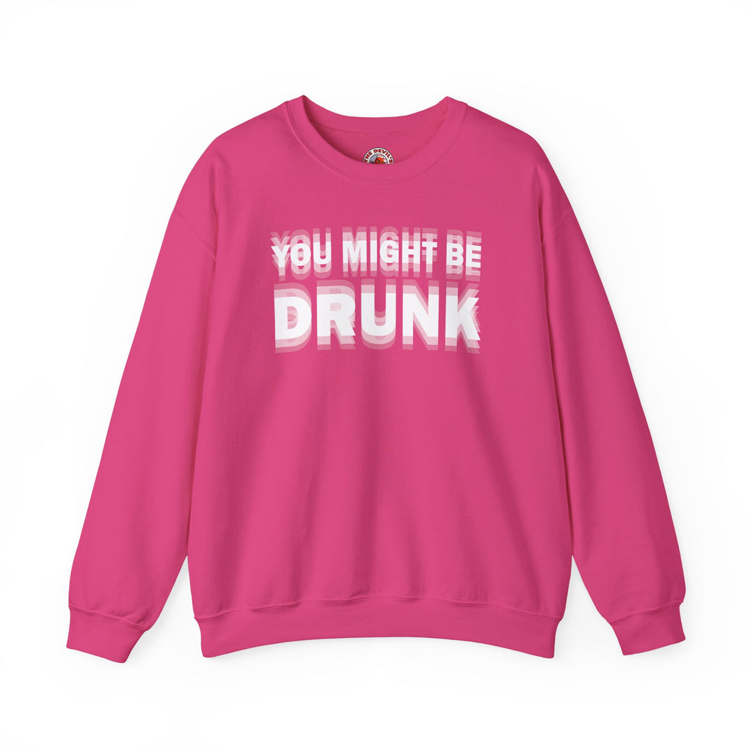 You Might Be Drunk Crewneck Sweatshirt