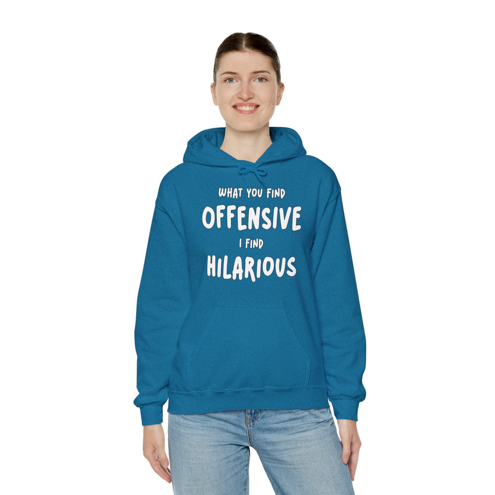 What You Find Offensive I Find Hilarious Hooded Sweatshirt