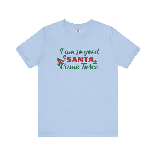 I'm So Good Santa Came Twice T-Shirt