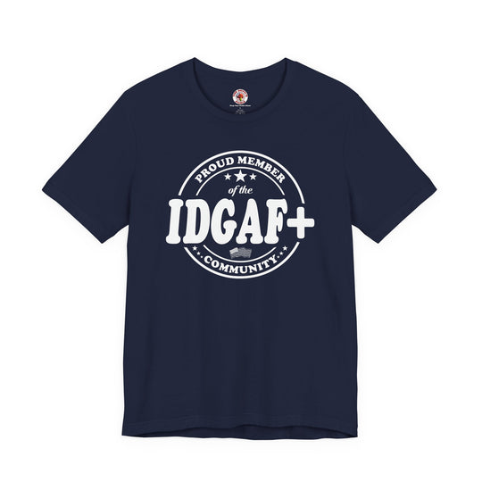 Proud Member of The IDGAF+ Community T-Shirt