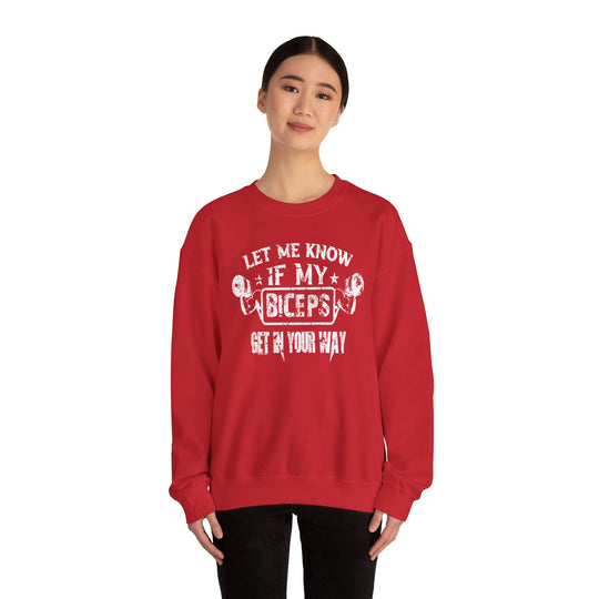 Let Me Know If My Biceps Get In Your Way Crewneck Sweatshirt