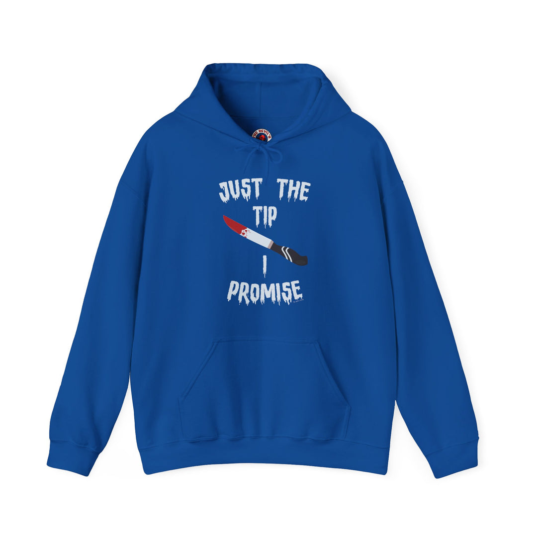 Just The Tip I Promise Hooded Sweatshirt