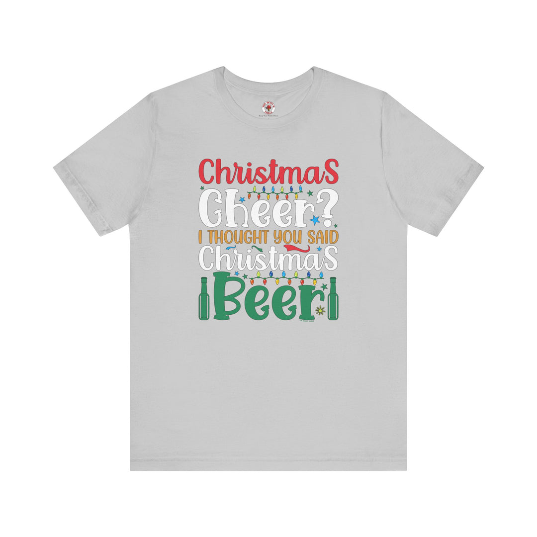 Christmas Cheer? I thought You Said Christmas Beer T-Shirt