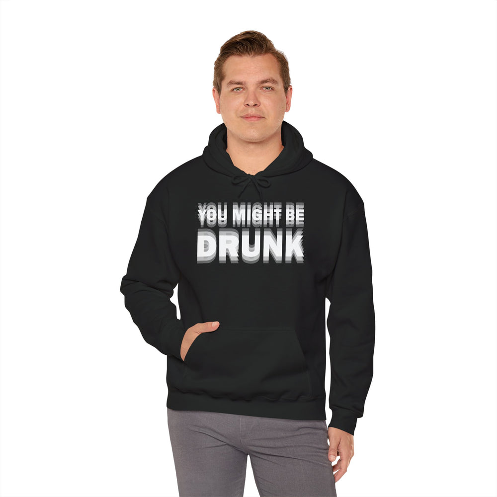 You Might Be Drunk Hooded Sweatshirt