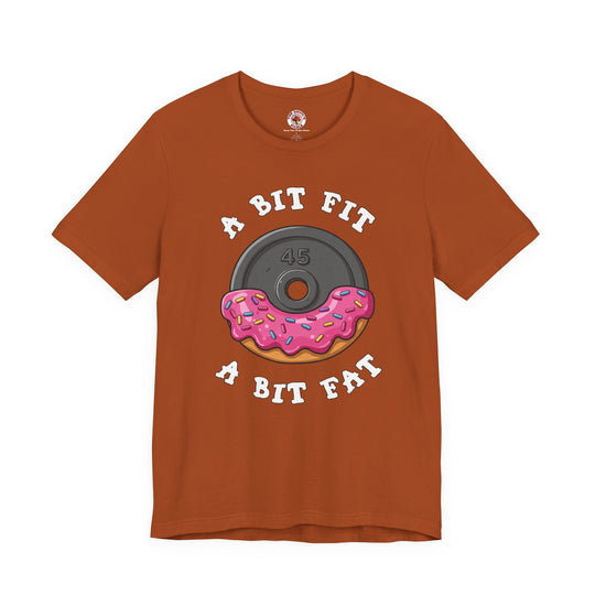 A Bit Fit, A Bit Fat T-Shirt