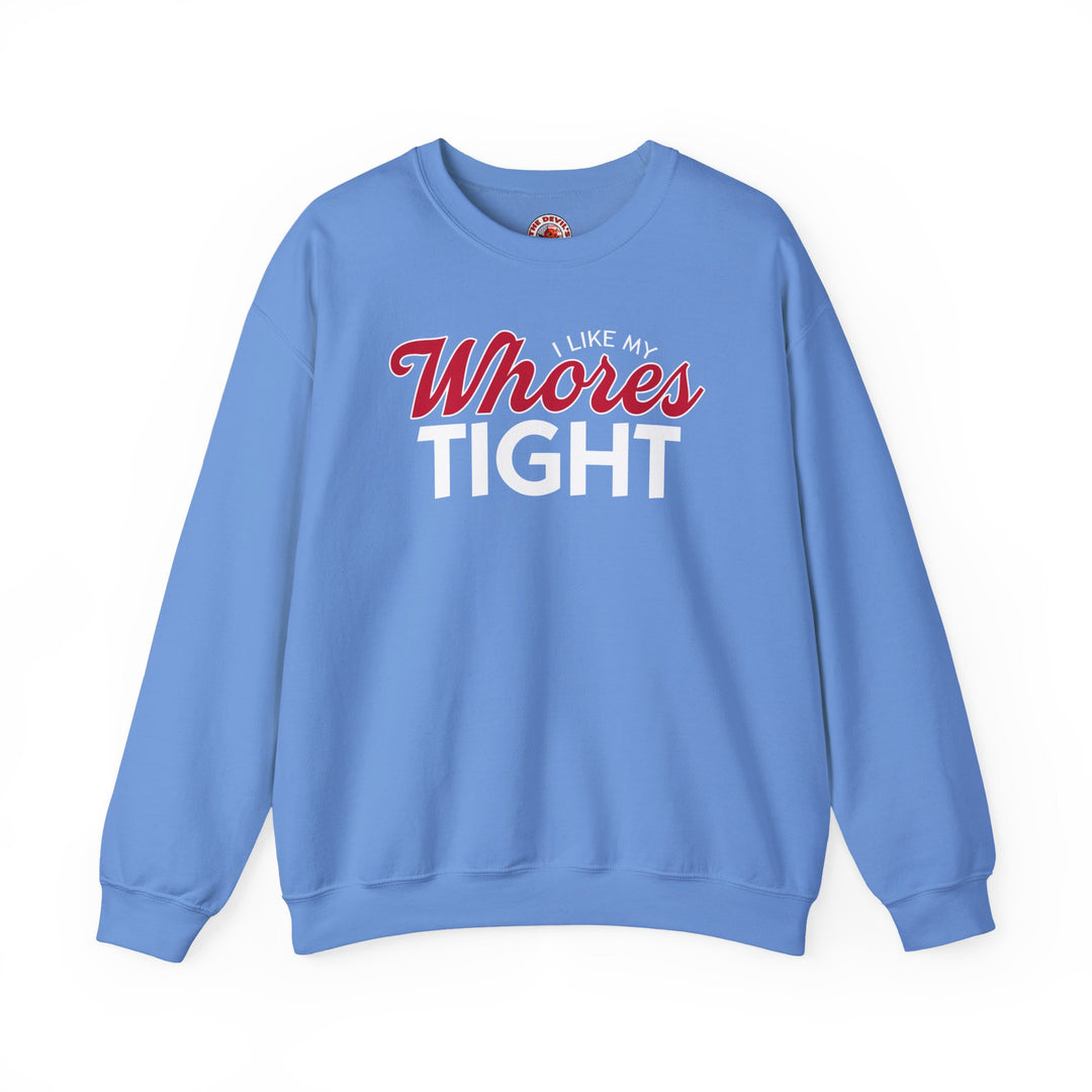 I Like My Whores Tight Crewneck Sweatshirt